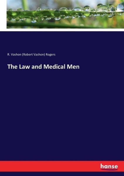 The Law and Medical Men - Rogers - Bøger -  - 9783744667135 - 10. marts 2017