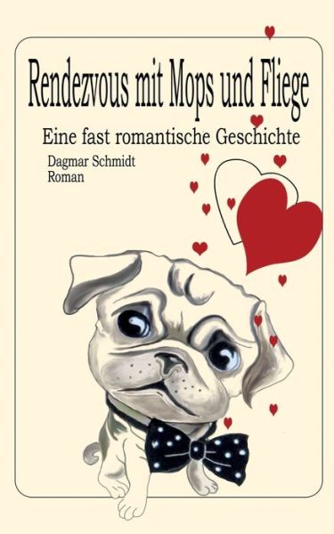 Cover for Dagmar Schmidt · Rendezvous mit Mops und Fliege: Eine fast romantische Geschichte (Paperback Book) (2020)