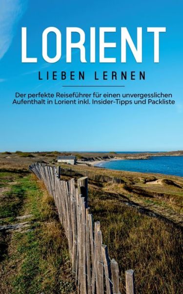 Cover for Marieke Schlegel · Lorient lieben lernen: Der perfekte Reisefuhrer fur einen unvergesslichen Aufenthalt in Lorient inkl. Insider-Tipps und Packliste (Paperback Book) (2020)