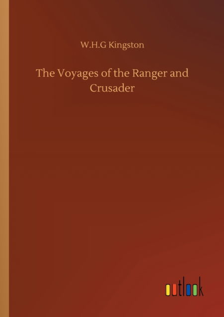 The Voyages of the Ranger and Crusader - W H G Kingston - Böcker - Outlook Verlag - 9783752318135 - 17 juli 2020