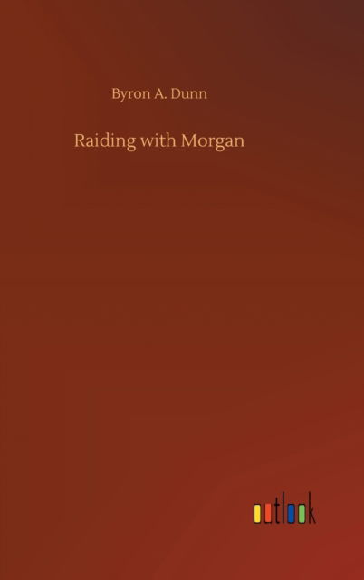 Cover for Byron A Dunn · Raiding with Morgan (Hardcover Book) (2020)