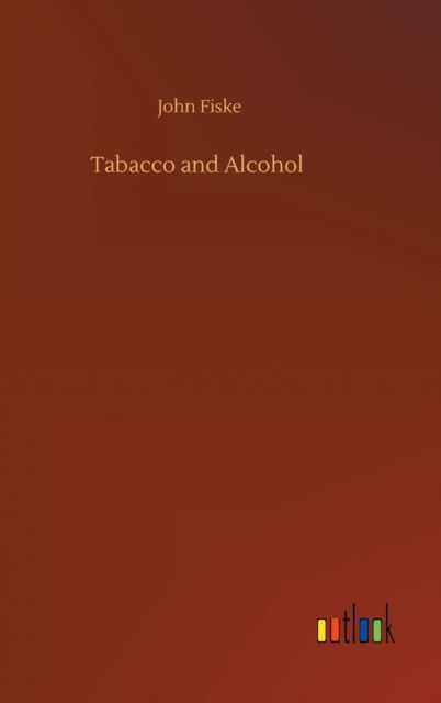 Cover for John Fiske · Tabacco and Alcohol (Hardcover Book) (2020)