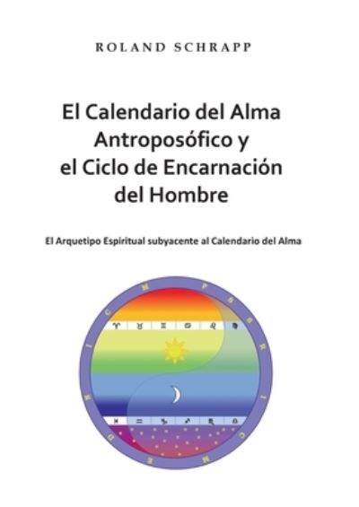 Cover for Roland Schrapp · El Calendario del Alma Antroposofico y el Ciclo de Encarnacion del Hombre (Paperback Book) (2021)