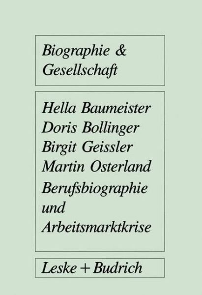 Cover for Hella Baumeister · Berufsbiographie und Arbeitsmarktkrise: Eine Untersuchung zu individuellen Arbeitsmarktstrategien von Facharbeitern - Biographie &amp; Gesellschaft (Paperback Bog) [1991 edition] (1991)