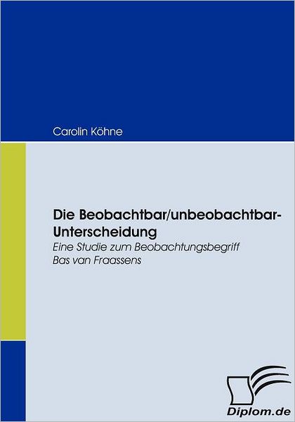 Cover for Carolin Köhne · Die Beobachtbar / Unbeobachtbar-unterscheidung: Eine Studie Zum Beobachtungsbegriff Bas Van Fraassens (Paperback Book) [German edition] (2008)