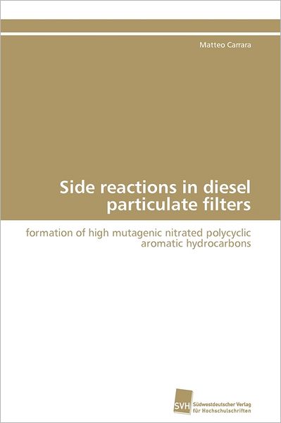Cover for Matteo Carrara · Side Reactions in Diesel Particulate Filters: Formation of High Mutagenic Nitrated Polycyclic Aromatic Hydrocarbons (Paperback Book) [German edition] (2011)