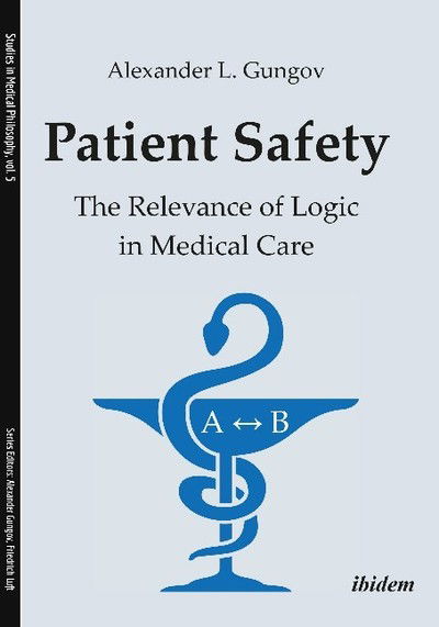 Cover for Alexander Gungov · Patient Safety: The Relevance of Logic in Medical Care - Studies in Medical Philosophy (Paperback Book) [New edition] (2018)