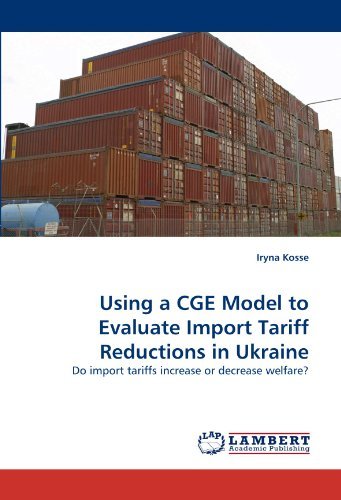 Cover for Iryna Kosse · Using a Cge Model to Evaluate Import Tariff Reductions in Ukraine: Do Import Tariffs Increase or Decrease Welfare? (Paperback Book) (2010)