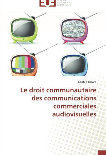 Cover for Sophie Tricard · Le Droit Communautaire Des Communications Commerciales Audiovisuelles (Paperback Book) [French edition] (2018)