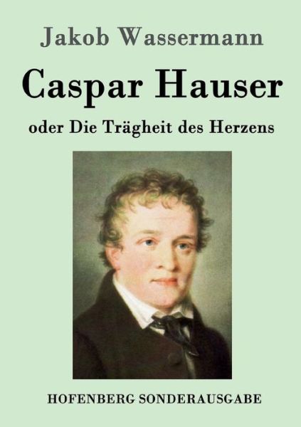 Cover for Wassermann · Caspar Hauser oder Die Trägh (Book) (2016)