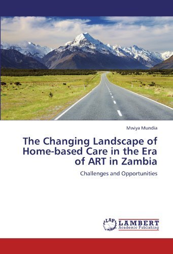 The Changing Landscape of Home-based Care in the Era of Art in Zambia: Challenges and Opportunities - Mwiya Mundia - Books - LAP LAMBERT Academic Publishing - 9783844389135 - August 29, 2011