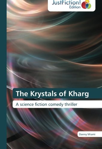 Cover for Danny Miami · The Krystals of Kharg: a Science Fiction Comedy Thriller (Paperback Book) (2013)