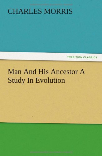 Man and His Ancestor a Study in Evolution - Charles Morris - Books - TREDITION CLASSICS - 9783847218135 - December 13, 2012