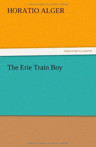 The Erie Train Boy - Horatio Jr. Alger - Libros - TREDITION CLASSICS - 9783847221135 - 14 de diciembre de 2012