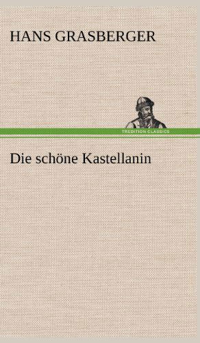 Cover for Hans Grasberger · Die Schone Kastellanin (Hardcover Book) [German edition] (2012)