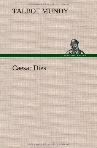 Cover for Talbot Mundy · Caesar Dies (Hardcover Book) (2012)