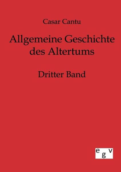 Cover for Casar Cantu · Allgemeine Geschichte des Altertums (Paperback Book) [German, Reprint Der 7. Auflage Von 1878. edition] (2011)