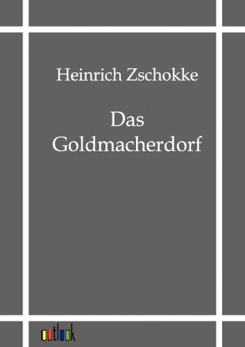 Das Goldmacherdorf - Heinrich Zschokke - Books - Outlook Verlag - 9783864035135 - June 7, 2011