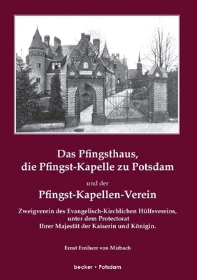 Cover for Freiherr Ernst von Mirbach · Das Pfingsthaus, die Pfingst-Kapelle zu Potsdam und der Pfingst-Kapellen-Verein (Paperback Book) (1901)