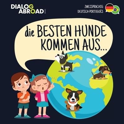 Cover for Dialog Abroad Books · Die Besten Hunde kommen aus... (zweisprachig Deutsch-Portugues) (Paperback Bog) (2020)
