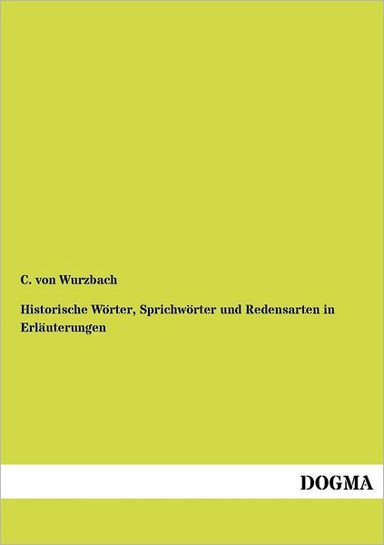Cover for C Von Wurzbach · Historische Woerter, Sprichwoerter und Redensarten in Erlauterungen (Paperback Bog) [German edition] (2012)