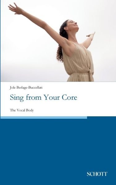 Cover for Jole Berlage-Buccellati · Sing from Your Core: The Vocal Body (Taschenbuch) (2020)