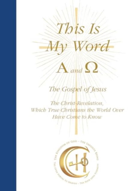 Cover for House Gabriele Publishing · This Is My Word, Alpha and Omega: The Gospel of Jesus The Christ-Revelation which True Christians the World Over Have Come to Know (Hardcover Book) (2023)