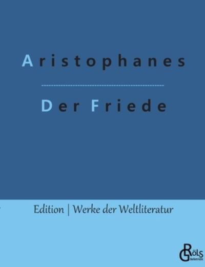 Der Friede - Aristophanes - Bøger - Grols Verlag - 9783966373135 - 17. januar 2022