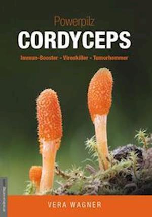 Powerpilz Cordyceps - Vera Wagner - Kirjat - Amadeus-Verlag - 9783985620135 - keskiviikko 5. huhtikuuta 2023