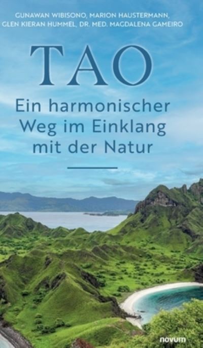 Cover for Gunawan Wibisono, Marion Haustermann, Glen Kieran Hummel, Dr. med. Magdalena Gameiro · TAO – Ein harmonischer Weg im Einklang mit der Natur (Book) (2023)