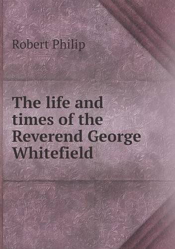 Cover for Robert Philip · The Life and Times of the Reverend George Whitefield (Paperback Book) (2013)