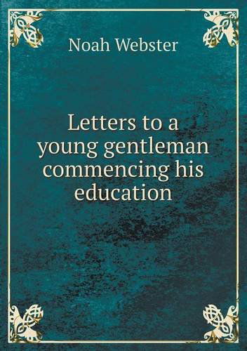 Cover for Noah Webster · Letters to a Young Gentleman Commencing His Education (Paperback Book) (2013)