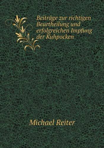 Cover for Michael Reiter · Beiträge Zur Richtigen Beurtheilung Und Erfolgreichen Impfung Der Kuhpocken (Paperback Book) [German edition] (2014)