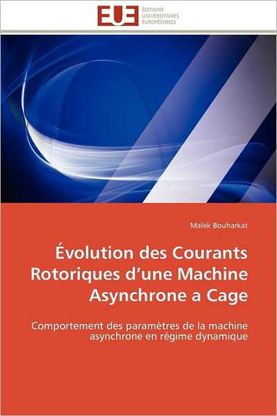 Cover for Malek Bouharkat · Évolution Des Courants Rotoriques D'une Machine Asynchrone a Cage: Comportement Des Paramètres De La Machine Asynchrone en Régime Dynamique (Paperback Book) [French edition] (2018)