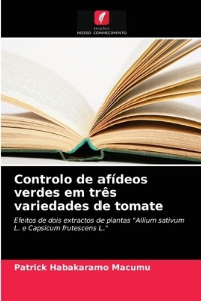 Cover for Patrick Habakaramo Macumu · Controlo de afideos verdes em tres variedades de tomate (Paperback Book) (2021)