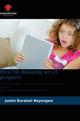 Cover for Justin Burakali Bayongwa · How to develop an IT project (Paperback Book) (2021)