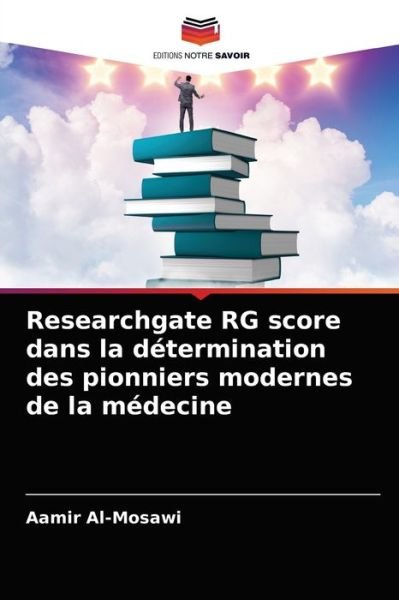 Cover for Aamir Al-mosawi · Researchgate RG score dans la determination des pionniers modernes de la medecine (Pocketbok) (2021)