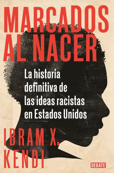 Cover for Ibram X. Kendi · Marcados al nacer: La historia definitiva de las ideas racistas en Estados Unido s / Stamped from the Beginning: The Definitive History of Racist Ideas in (Paperback Book) (2021)