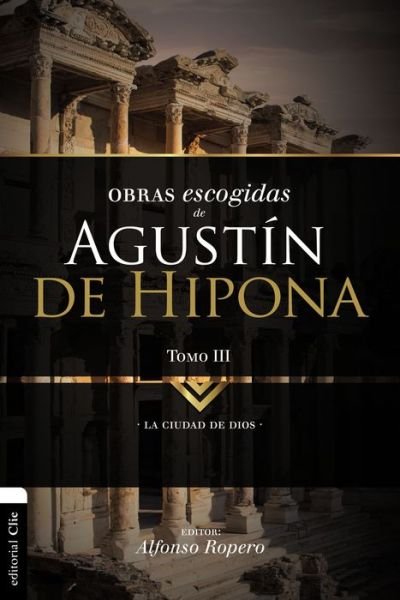 Cover for Alfonso Ropero · Obras Escogidas de August?n de Hipona, Tomo 3: La Ciudad de Dios 3 - Colecci?n Patristica (Paperback Bog) (2018)