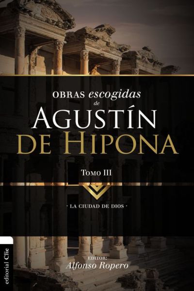 Obras Escogidas de Augustin de Hipona, Tomo 3: La Ciudad de Dios 3 - Coleccion Patristica - Alfonso Ropero - Böcker - Vida Publishers - 9788494556135 - 27 mars 2018