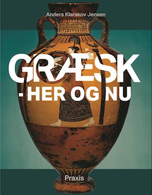 Cover for Anders Klarskov Jensen · Græsk - her og nu (Sewn Spine Book) [1st edition] (2023)