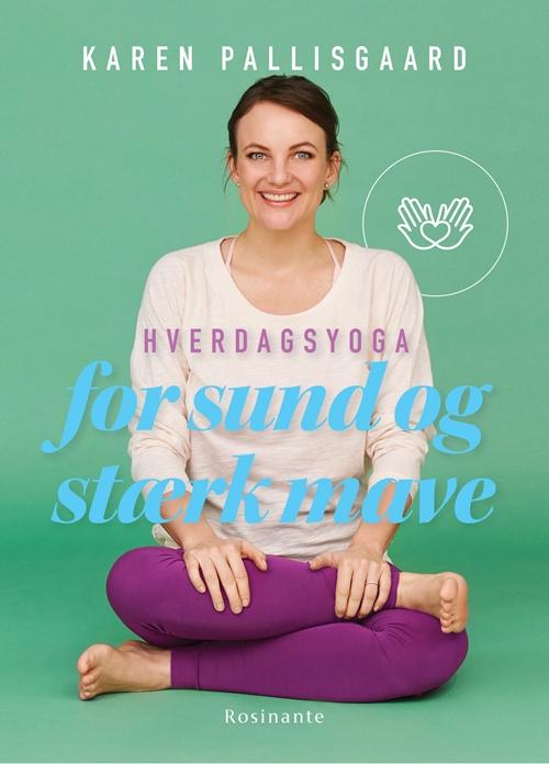 Cover for Karen Pallisgaard · Hverdagsyoga for sund og stærk mave (Innbunden bok) [1. utgave] (2017)