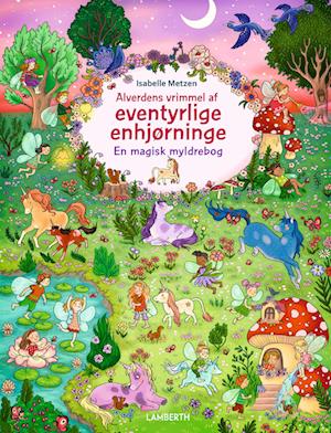 Alverdens vrimmel: Alverdens vrimmel af eventyrlige enhjørninge - Isabelle Metzen - Books - Lamberth - 9788775662135 - April 15, 2024