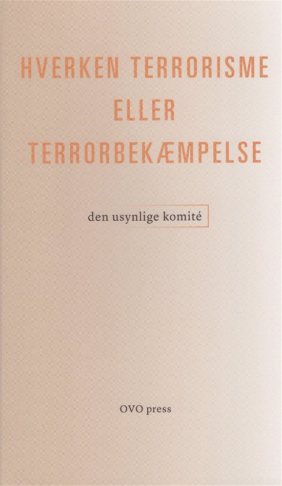 Cover for Den usynlige komité · Hverken terrorisme eller terrorbekæmpelse (Hæftet bog) [1. udgave] (2016)