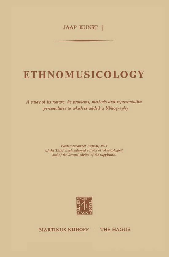 Ethnomusicology: A study of its nature, its problems, methods and representative personalities to which is added a bibliography - E.D Kunst - Books - Springer - 9789024716135 - March 31, 1974