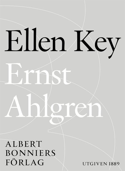 Cover for Ellen Key · Ernst Ahlgren : några biografiska meddelanden (ePUB) (2015)