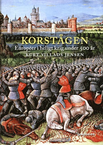 Cover for Kurt Villads Jensen · Korstågen : européer i heligt krig under 500 år (Gebundesens Buch) (2017)