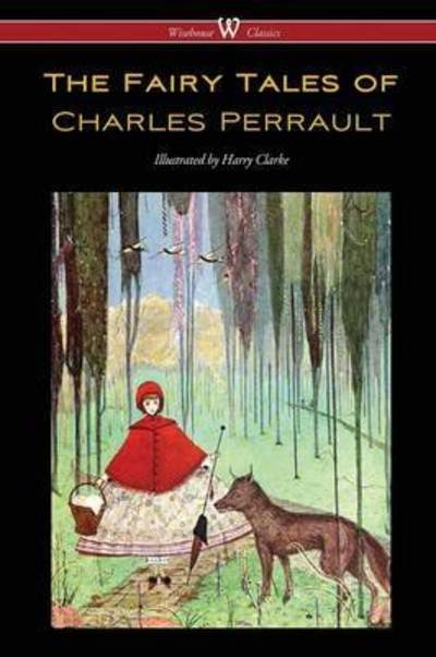 Cover for Charles Perrault · The Fairy Tales of Charles Perrault (Wisehouse Classics Edition - with original color illustrations by Harry Clarke) (Paperback Book) (2016)