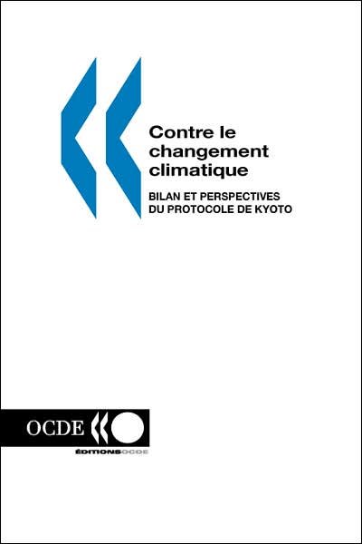 Cover for Editions Ocde · Contre Le Changement Climatique: Bilan et Perspectives Du Protocole De Kyoto (Taschenbuch) [French edition] (1999)