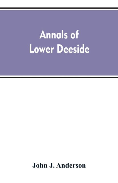 Cover for John a Henderson · Annals of lower Deeside; being a topographical, proprietary, ecclesiastical, and antiquarian history of Durris, Drumoak, and Culter (Paperback Bog) (2019)